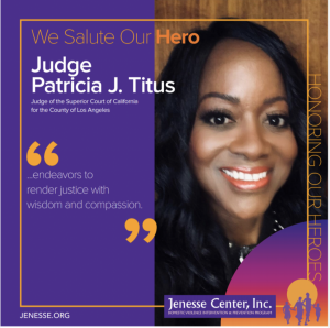 Judge Patricia J. Titus  Judge of the Superior Court of California for the City of Los Angeles (Jenesse Hero)