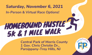 Yellow, white & purple flyer for Homebound Hustle 5K & 1 Mile Walk.  Date: Saturday, November 6, 2021. Location: Virtual or at Central Park of Morris County at 1 Gov. Chris Christie Dr., Parsippany Troy-Hills, NJ. Logo reads: Family Promise of Morris County.