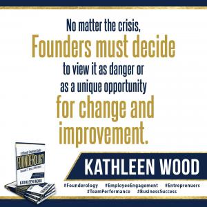 Kathleen Wood Author of Founderology Quote on Founders in Crisis