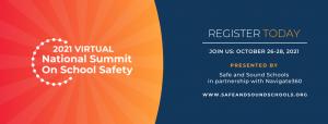 This photo provides the dates for the twenty twenty one National Summit on School Safety being held October twenty sixth through October twenty eighth online with more information available at w w w safe and sound schools dot org.