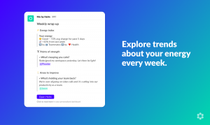 Explore trends about your energy every week. Image of weekly Helm energy report on Slack with information about points of strength and areas to improve.