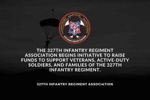 The 327th Infantry Regiment Association Begins Initiative to Raise Funds to Support Veterans, Active-duty Soldiers, and Families of the 327th Infantry Regiment.