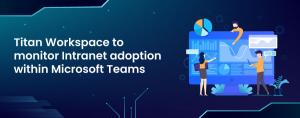 Titan Workspace to monitor Intranet adoption within Microsoft Teams
