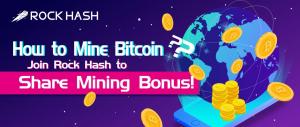How to Mine Bitcoin? Join Rock Hash to Share Mining Bonus!