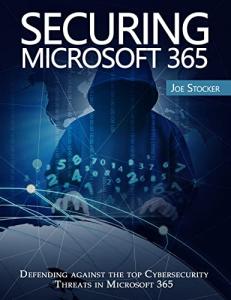 Securing Microsoft 365: Defending against the top Cybersecurity threats in Microsoft 365