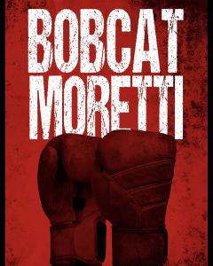 Bobcat Moretti -Movie Poster