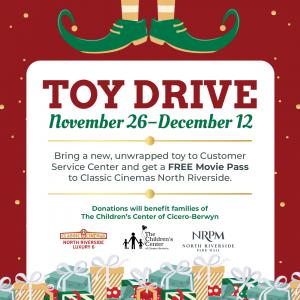 Bring a new, unwrapped toy to Customer Service Center located in center court and get a FREE Movie Pass to Classic Cinemas North Riverside.