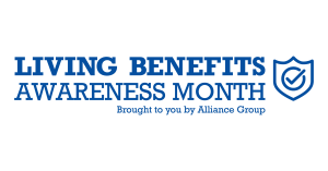Living Benefits Awareness Month, Brought to you by Alliance Group