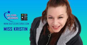 Miss Kristin, Big Fuss Records, musical artist, recording artist, popular music, artist, singer songwriter, composer, producer