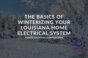 Owens Electrical Contractors Issues Tips for South Louisiana Residents to Winterize Their Homes