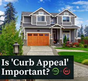 The concept of 'curb appeal' – that is, how your home appears when viewing from the curb