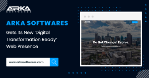 Arka Softwares Gets Its New ‘Digital Transformation Ready’ Web Presence