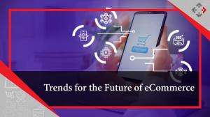 Trends for the Future of Ecommerce