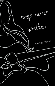 Book cover named “songs never written”, written by Thalya Rowes. The book has a black background, with a drawing of a woman playing guitar. The drawing is made with white lines to contrast against the dark background. The tittle is written in white.