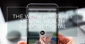 TITLE: The Work App takes Mental Health Support Digital
