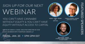 CFCR will host a webinar, Thursday, Jan. 20, from 1-2 p.m. EST. Speakers include: Wanda L. James, founder and CEO of Simply Pure Dispensary, Candace Gingrich, LGBTQ community advocate, and Bruce Linton, founder and former Chairman and CEO of Canopy Growth Corporation.