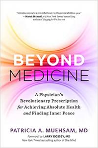 Beyond Medicine: A Physician’s Revolutionary Prescription for Achieving Absolute Health and Finding Inner Peace Paperback – November 16, 2021 by Patricia A. Muehsam