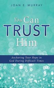 Author, Joan E. Murray – ‘You Can TRUST Him When Your Life is Spinning Out of Control’