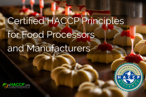 Certified HACCP Principles for Food Processors and Manufacturers