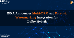 INKA Announces Multi-DRM and Forensic Watermarking Integration for Dolby Hybrik