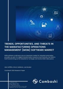 TRENDS, OPPORTUNITIES, AND THREATS IN THE MANUFACTURING OPERATIONS MANAGEMENT (MOM) SOFTWARE MARKET