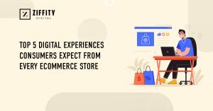 Top 5 digital experiences consumers except from every ecommerce store