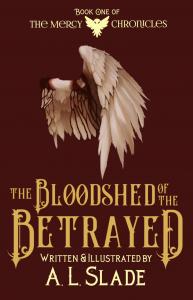 Book cover: red background with bloodied cut off wing with the text "Book one of The Mercy Chronicles" at the center top, "The Bloodshed Of The Betrayed" near the bottom and "Written and Illustrated by A. L. Slade" beneath the title at the bottom.