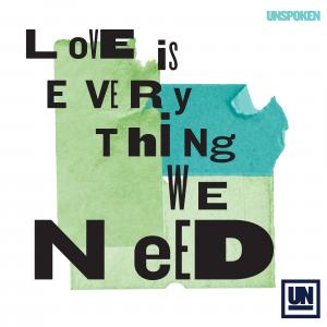 Unspoken, Love Is Everything We Need" cover artwork