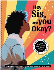 Hey Sis, are You Okay? A Playbook for Prioritizing your Mental Health