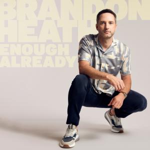 Brandon Heath’s First Centricity Music Album, Enough Already, Sparks No. 1 Hit, “See Me Through It”