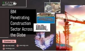 BIM Penetrating Construction Sector Acrosss the Globe