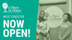 A Place At Home - West Chester Now Open!