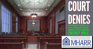 Court Denies Government Request to Stay Injunction Against Manufactured Housing Energy Rule https://manufacturedhousingassociationregulatoryreform.org/court-denies-government-request-to-stay-injunction-against-manufactured-housing-energy-rule/