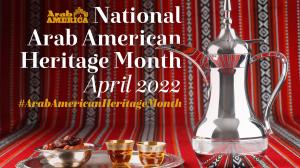 Arab Americans Celebrate National Arab American Heritage Month–April 2022