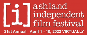 Ashland Independent Film Festival Announces Impressive All-Virtual 2022 Festival Lineup, Tickets On Sale Friday March 18
