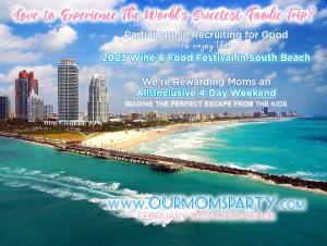 Participate in Recruiting for Good Referral Program to Make a Positive Impact and Enjoy All Inclusive Weekend Trip Our Moms Party at 2023 Food Festival in South Beach #ourmomsparty #southbeach #foodfestival www.OurMomsParty.com
