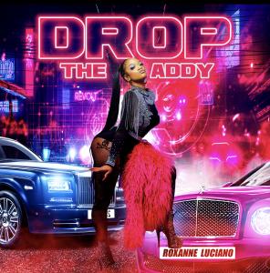 ROXANNE LUCIANO – NEW SINGLE ‘DROP THE ADDY’ OUT NOW