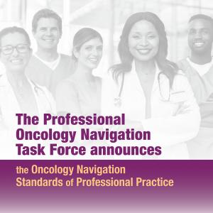 Professional Oncology Navigation Task Force Releases Oncology Navigation Standards of Professional Practice