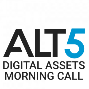 ALT 5 – DIGITAL ASSETS MORNING CALL