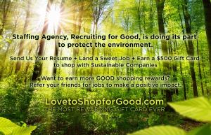 Staffing Agency, Recruiting for Good generates proceeds to make a positive impact, make referrals to help fund Girls Design Tomorrow and enjoy Love to Shop for Good Gift Card #recruitingforgood #lovetoshopforgood #makepositiveimpact www.LovetoShoforGood.c