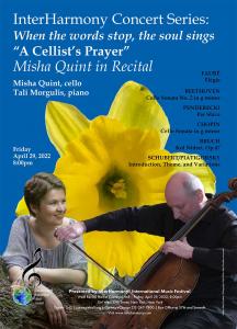 Misha Quint playing cello and Tali Morgulis watching on, on a blue background in front of a yellow flower; At the top it says "InterHarmony Concert Series: When the words stop, the soul sings 'A Cellist's Prayer' Misha Quint om Recital Misha Quint, cello