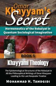 Front Cover — Omar Khayyam’s Secret: Hermeneutics of the Robaiyat in Quantum Sociological Imagination: Book 5: Khayyami Theology