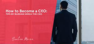 Burhan Mirza Shares Tips to Become CEO