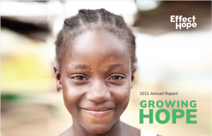 Picture of a young girl smiling. Title "2021 Annual Report: Growing Hope," Effect Hope Logo present.