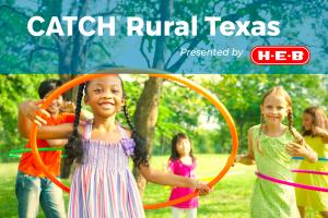 Smiling kids using hula hoops with text reading CATCH Rural Texas, presented by H-E-B
