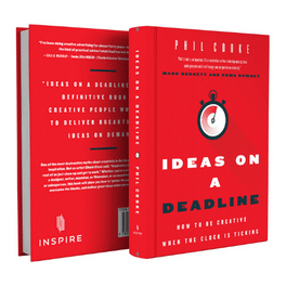Phil Cooke Ideas on a Deadline: How to Be Creative When the Clock is Ticking