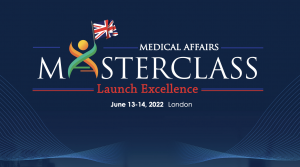 Medical Affairs Launch Excellence MasterClass, 13-14 June, 2022 in London