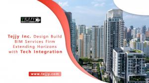 Tejjy Inc. Design Build BIM Services Firm Extending Horizons with Tech Integration