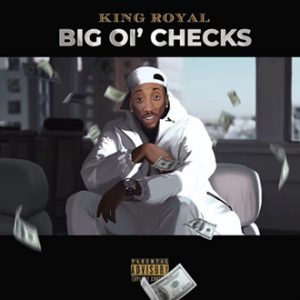 KING ROYAL HIP HOP ROYALTY DROPS "BIG OL' CHECKS"