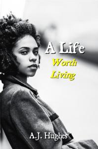 A Life Worth Living by A.J. Hughes